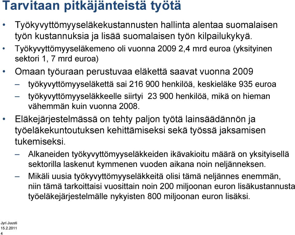 935 euroa työkyvyttömyyseläkkeelle siirtyi 23 900 henkilöä, mikä on hieman vähemmän kuin vuonna 2008.