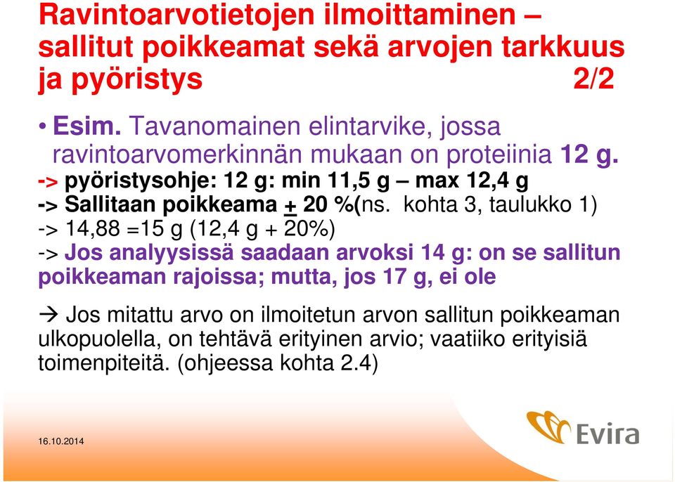 -> pyöristysohje: 12 g: min 11,5 g max 12,4 g -> Sallitaan poikkeama + 20 %(ns.