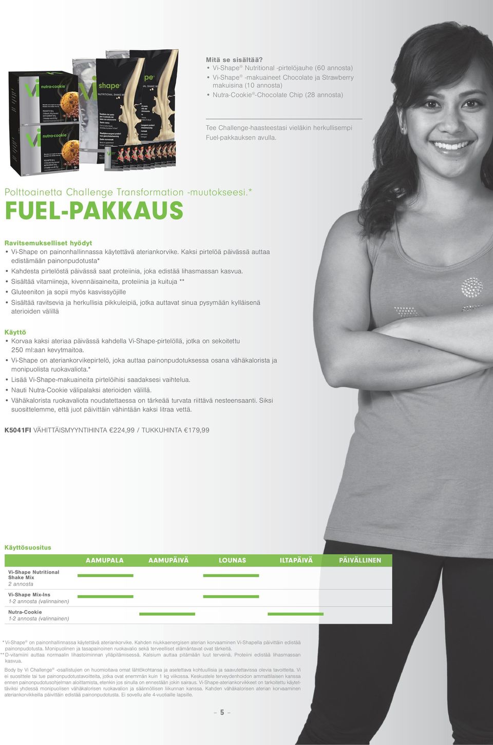 herkullisempi Fuel-pakkauksen avulla. Polttoainetta Challenge Transformation -muutokseesi.* FUEL-PAKKAUS Ravitsemukselliset hyödyt Vi-Shape on painonhallinnassa käytettävä ateriankorvike.