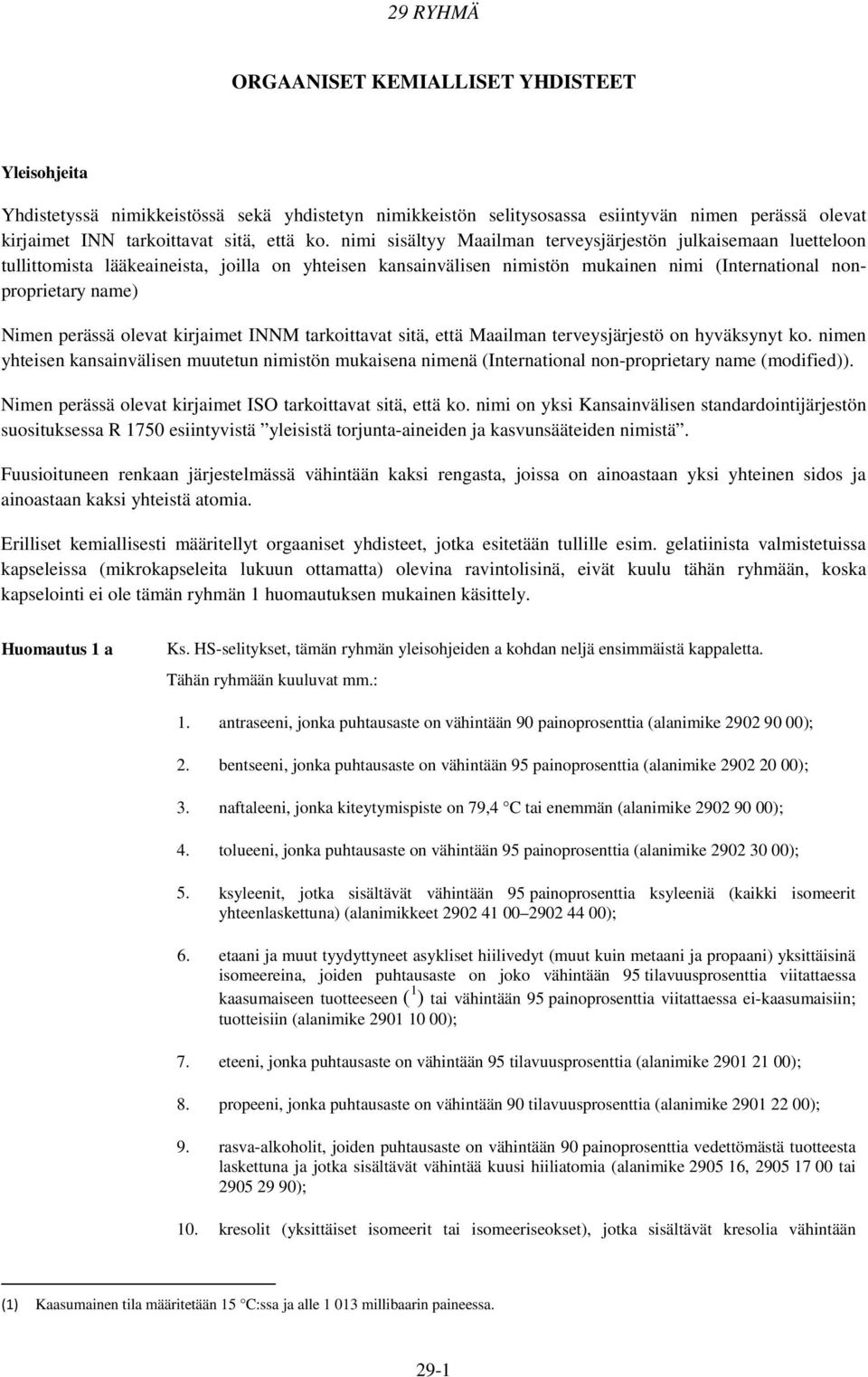 olevat kirjaimet INNM tarkoittavat sitä, että Maailman terveysjärjestö on hyväksynyt ko.