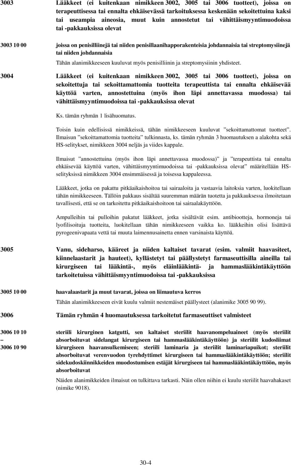 Tähän alanimikkeeseen kuuluvat myös penisilliinin ja streptomysiinin yhdisteet.