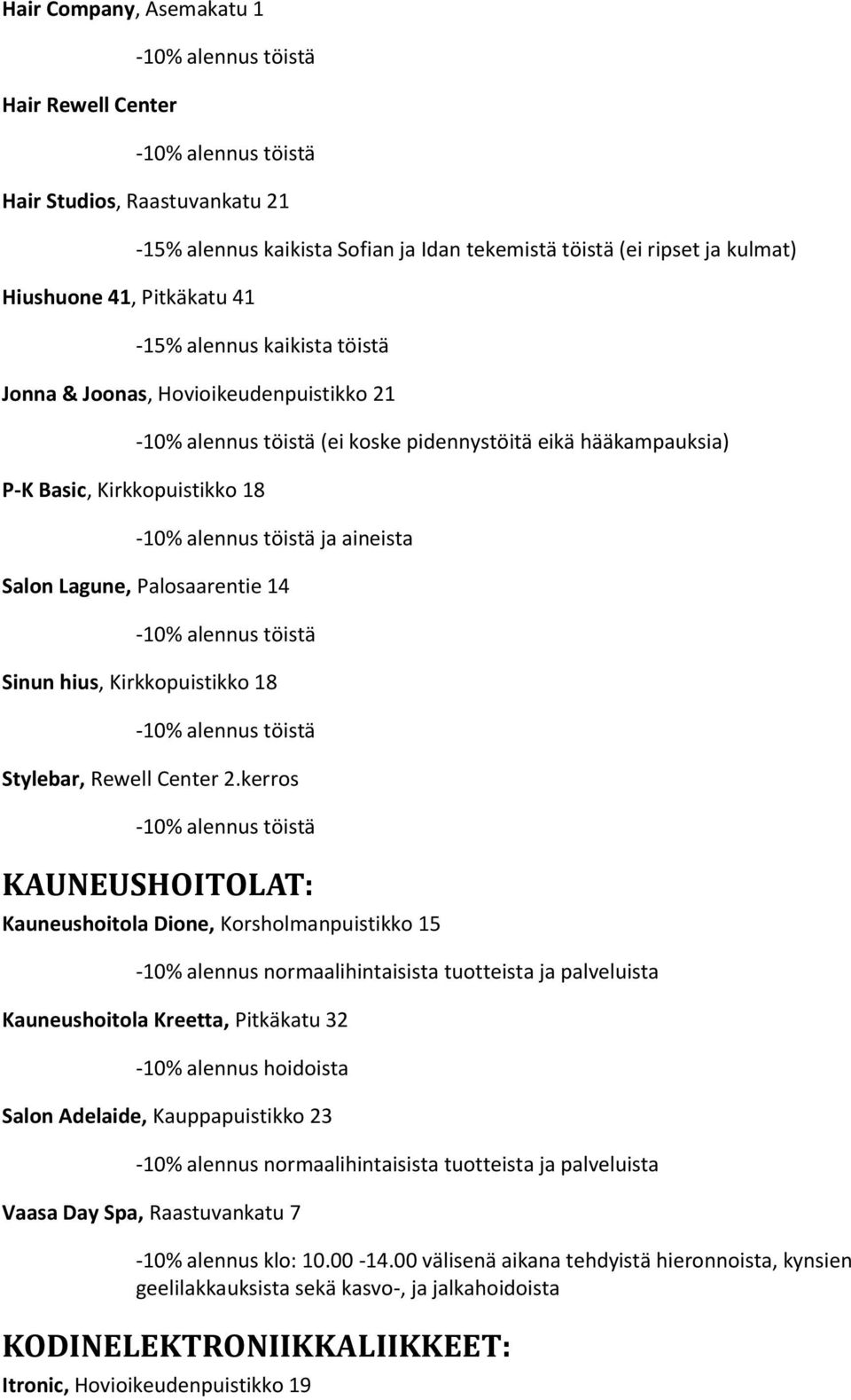 töistä Sinun hius, Kirkkopuistikko 18 töistä Stylebar, Rewell Center 2.