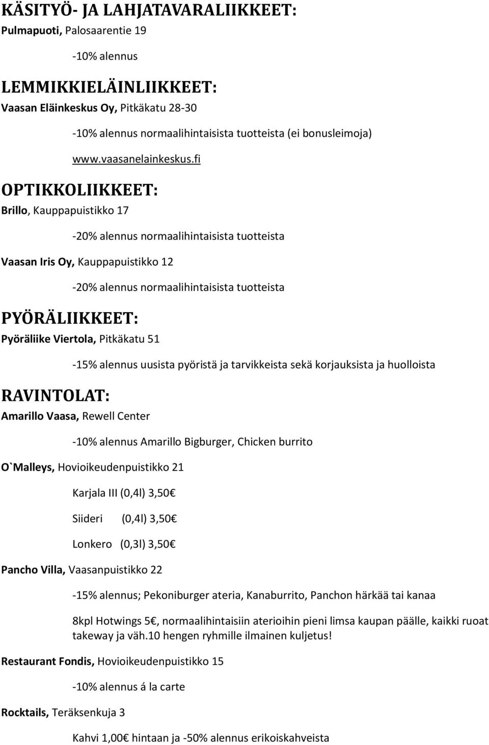 Viertola, Pitkäkatu 51 RAVINTOLAT: -15% alennus uusista pyöristä ja tarvikkeista sekä korjauksista ja huolloista Amarillo Vaasa, Rewell Center Amarillo Bigburger, Chicken burrito O`Malleys,