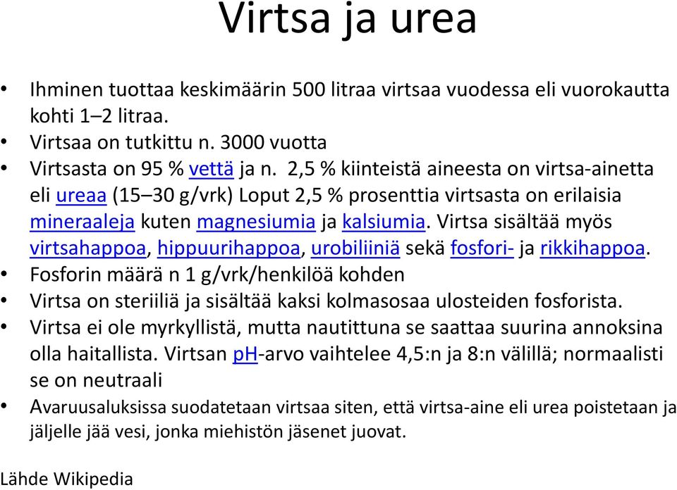 Virtsa sisältää myös virtsahappoa, hippuurihappoa, urobiliiniä sekä fosfori- ja rikkihappoa.