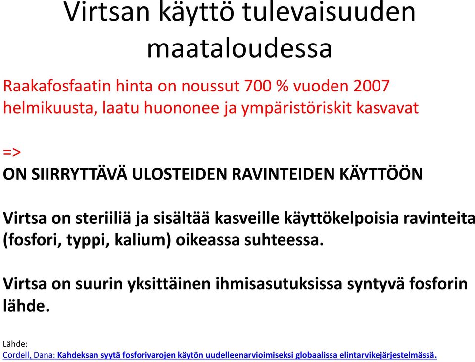 käyttökelpoisia ravinteita (fosfori, typpi, kalium) oikeassa suhteessa.