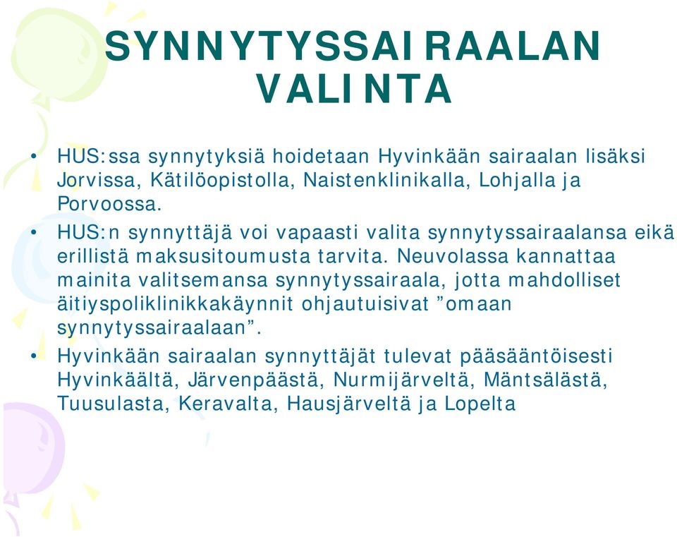 Neuvolassa kannattaa mainita valitsemansa synnytyssairaala, jotta mahdolliset äitiyspoliklinikkakäynnit ohjautuisivat omaan