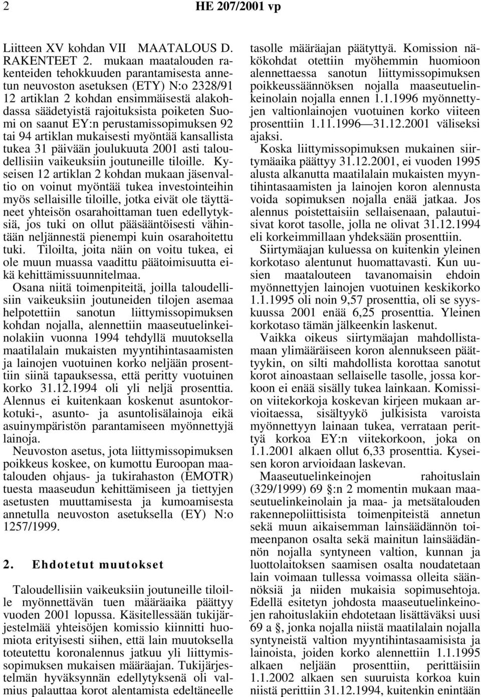 saanut EY:n perustamissopimuksen 92 tai 94 artiklan mukaisesti myöntää kansallista tukea 31 päivään joulukuuta 2001 asti taloudellisiin vaikeuksiin joutuneille tiloille.