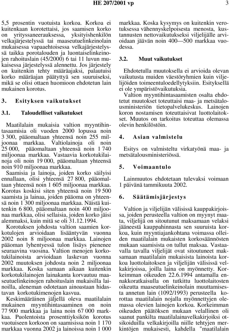 porotalouden ja luontaiselinkeinojen rahoituslain (45/2000) 6 tai 11 luvun mukaisessa järjestelyssä alennettu.