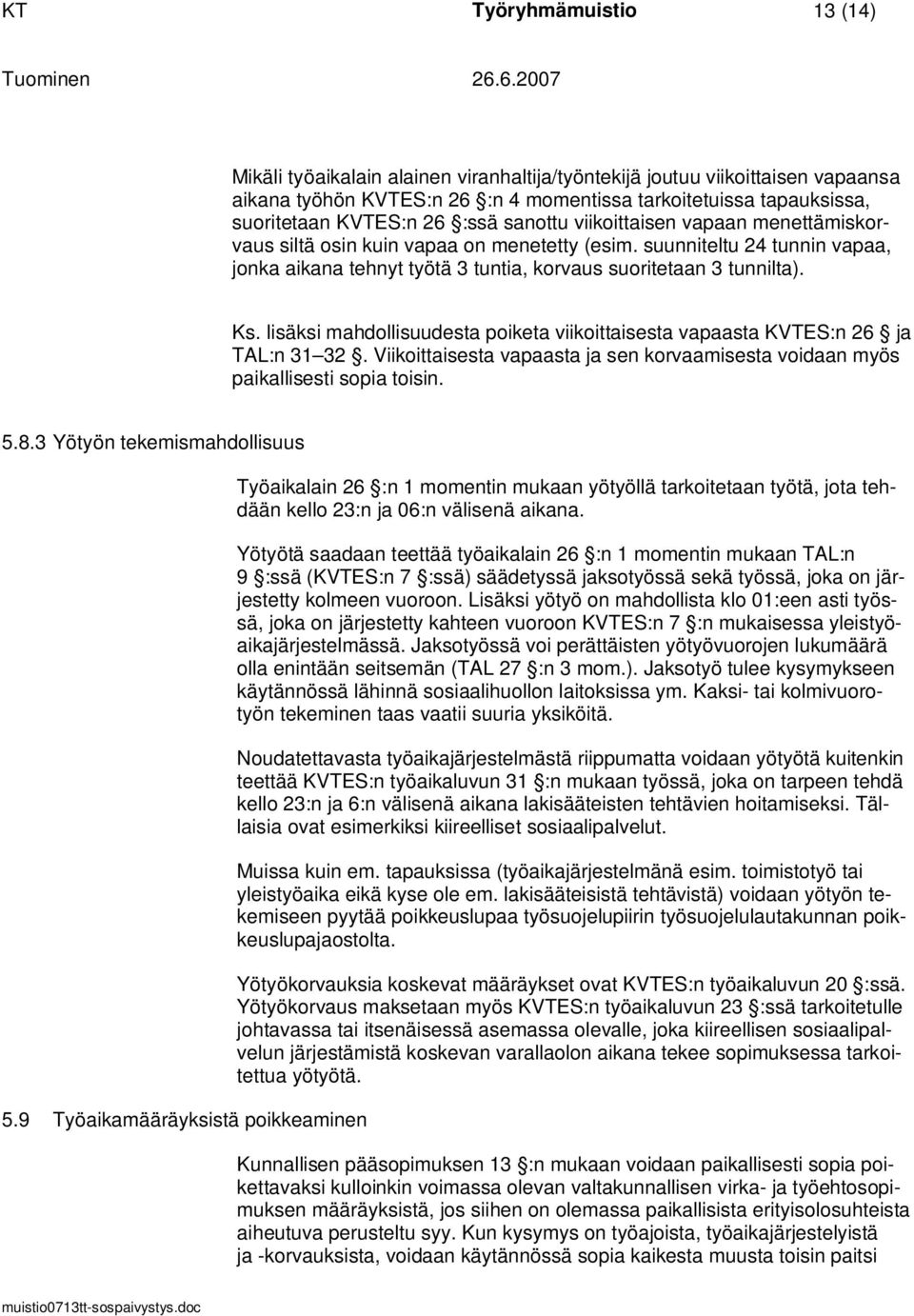 lisäksi mahdollisuudesta poiketa viikoittaisesta vapaasta KVTES:n 26 ja TAL:n 31 32. Viikoittaisesta vapaasta ja sen korvaamisesta voidaan myös paikallisesti sopia toisin. 5.8.