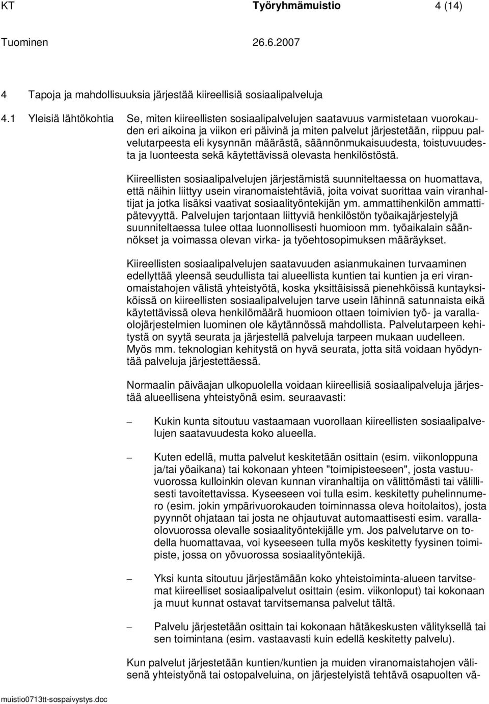 kysynnän määrästä, säännönmukaisuudesta, toistuvuudesta ja luonteesta sekä käytettävissä olevasta henkilöstöstä.