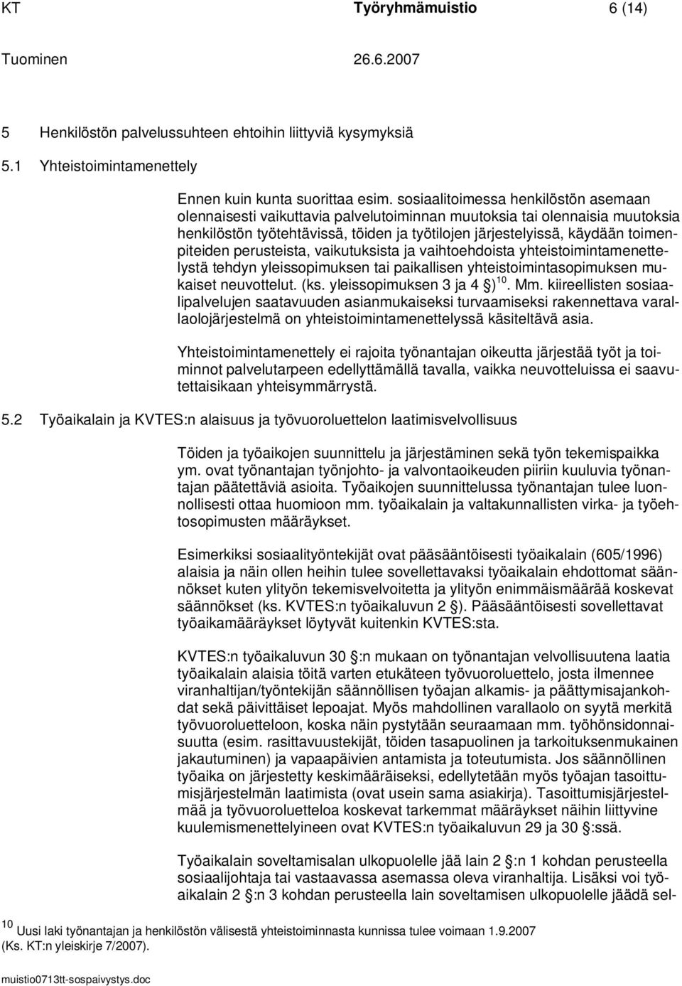 toimenpiteiden perusteista, vaikutuksista ja vaihtoehdoista yhteistoimintamenettelystä tehdyn yleissopimuksen tai paikallisen yhteistoimintasopimuksen mukaiset neuvottelut. (ks.