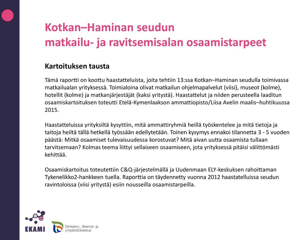 Haastattelut ja niiden perusteella laaditun osaamiskartoituksen toteutti Etelä-Kymenlaakson ammattiopisto/liisa Avelin maalis huhtikuussa 2015.