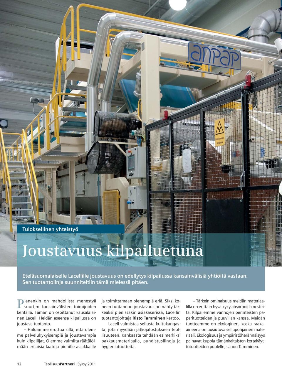 Heidän aseensa kilpailussa on joustava tuotanto. Haluamme erottua sillä, että olemme palvelukykyisempiä ja joustavampia kuin kilpailijat.