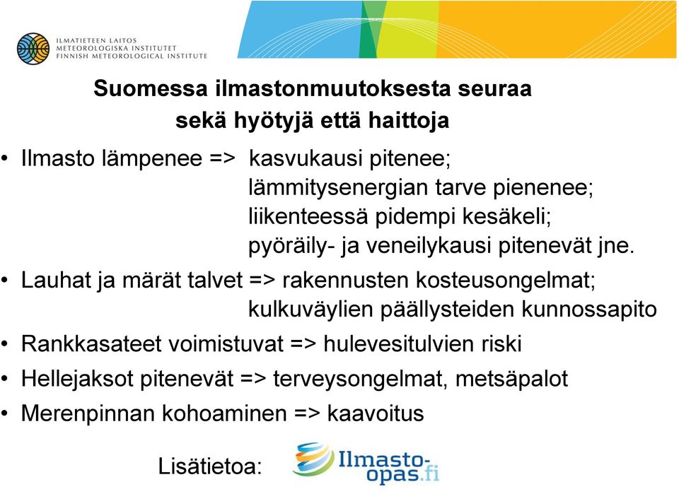 Lauhat ja märät talvet => rakennusten kosteusongelmat; kulkuväylien päällysteiden kunnossapito Rankkasateet