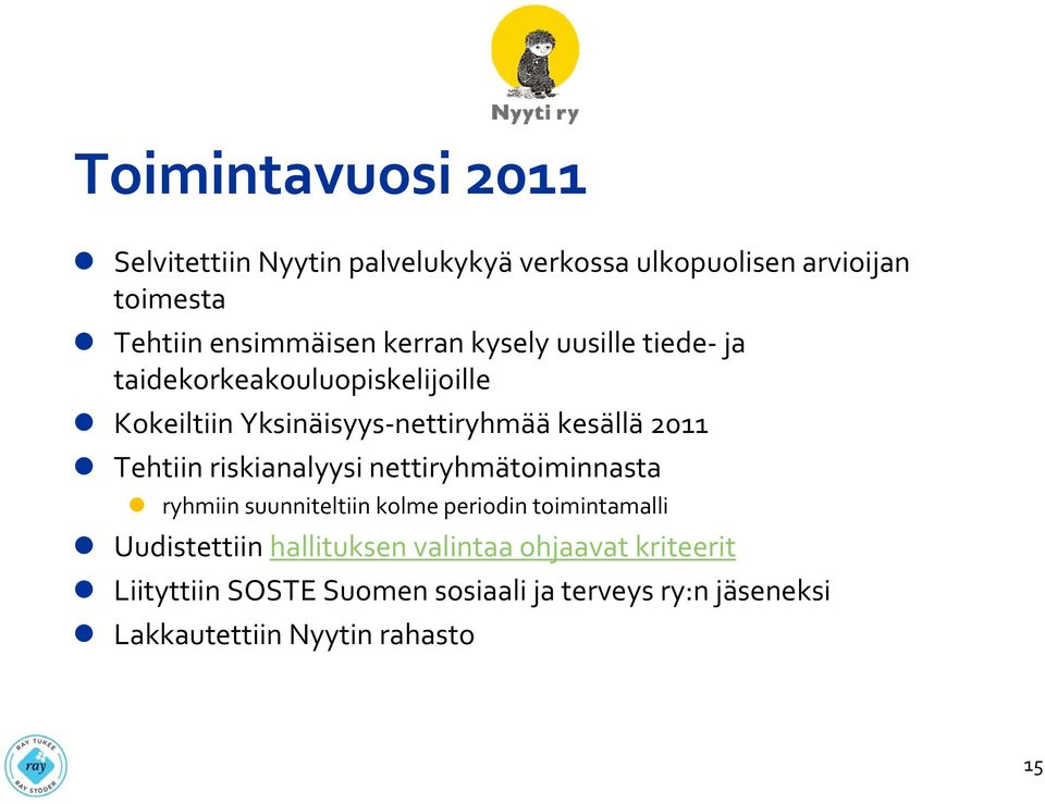 Tehtiin riskianalyysi nettiryhmätoiminnasta ryhmiin suunniteltiin kolme periodin toimintamalli Uudistettiin