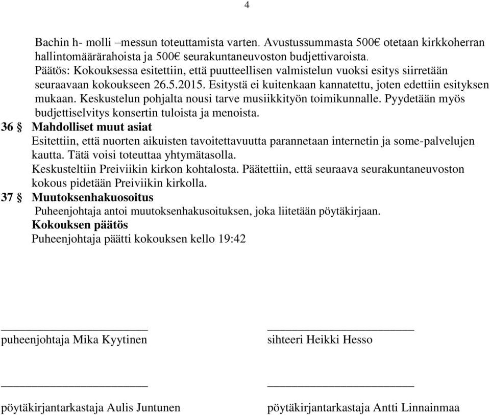 Keskustelun pohjalta nousi tarve musiikkityön toimikunnalle. Pyydetään myös budjettiselvitys konsertin tuloista ja menoista.