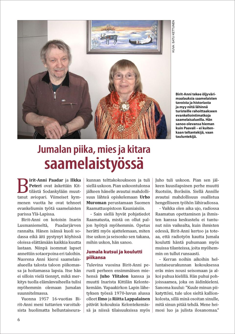 6 Birit-Anni Paadar ja Ilkka Peteri ovat äskettäin Kittilästä Sodankylään muuttanut aviopari. Viimeiset kymmenen vuotta he ovat tehneet evankeliumin työtä saamelaisten parissa Ylä-Lapissa.