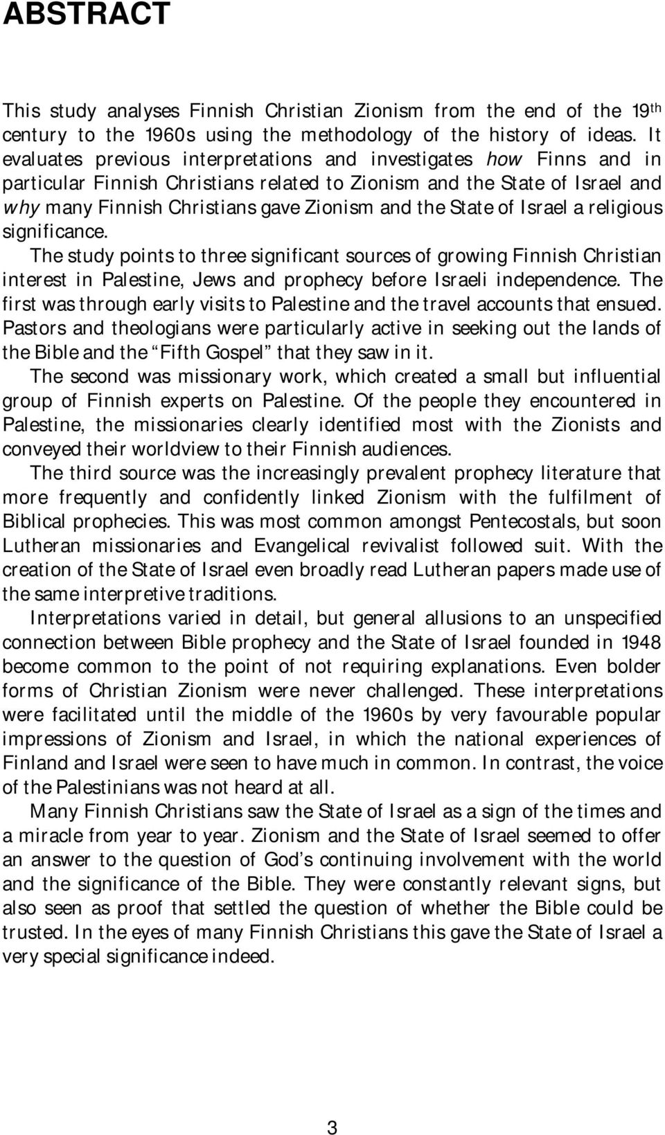 State of Israel a religious significance. The study points to three significant sources of growing Finnish Christian interest in Palestine, Jews and prophecy before Israeli independence.