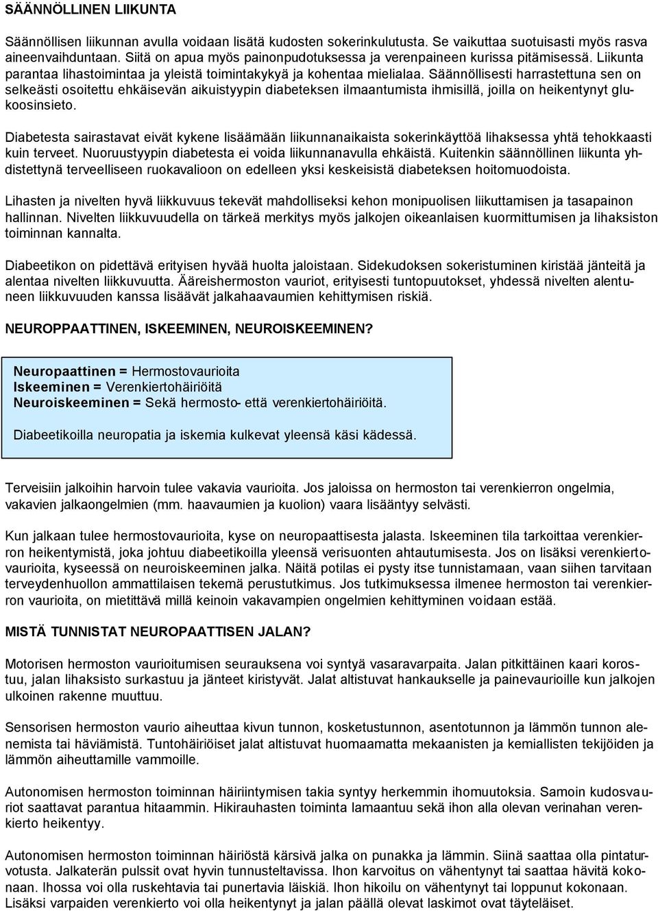 Säännöllisesti harrastettuna sen on selkeästi osoitettu ehkäisevän aikuistyypin diabeteksen ilmaantumista ihmisillä, joilla on heikentynyt glukoosinsieto.