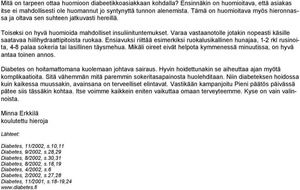 Varaa vastaanotolle jotakin nopeasti käsille saatavaa hiilihydraattipitoista ruokaa.