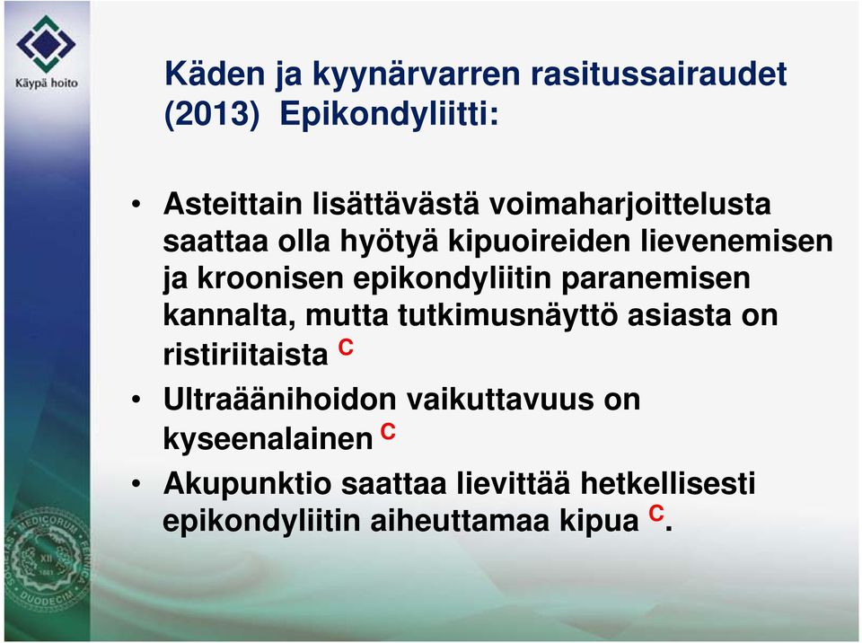 paranemisen kannalta, mutta tutkimusnäyttö asiasta on ristiriitaista C Ultraäänihoidon