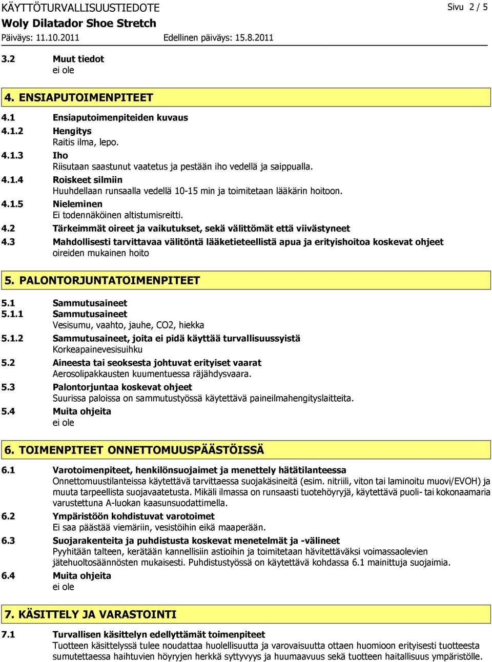 3 Mahdollisesti tarvittavaa välitöntä lääketieteellistä apua ja erityishoitoa koskevat ohjeet oireiden mukainen hoito 5. PALONTORJUNTATOIMENPITEET 5.1 