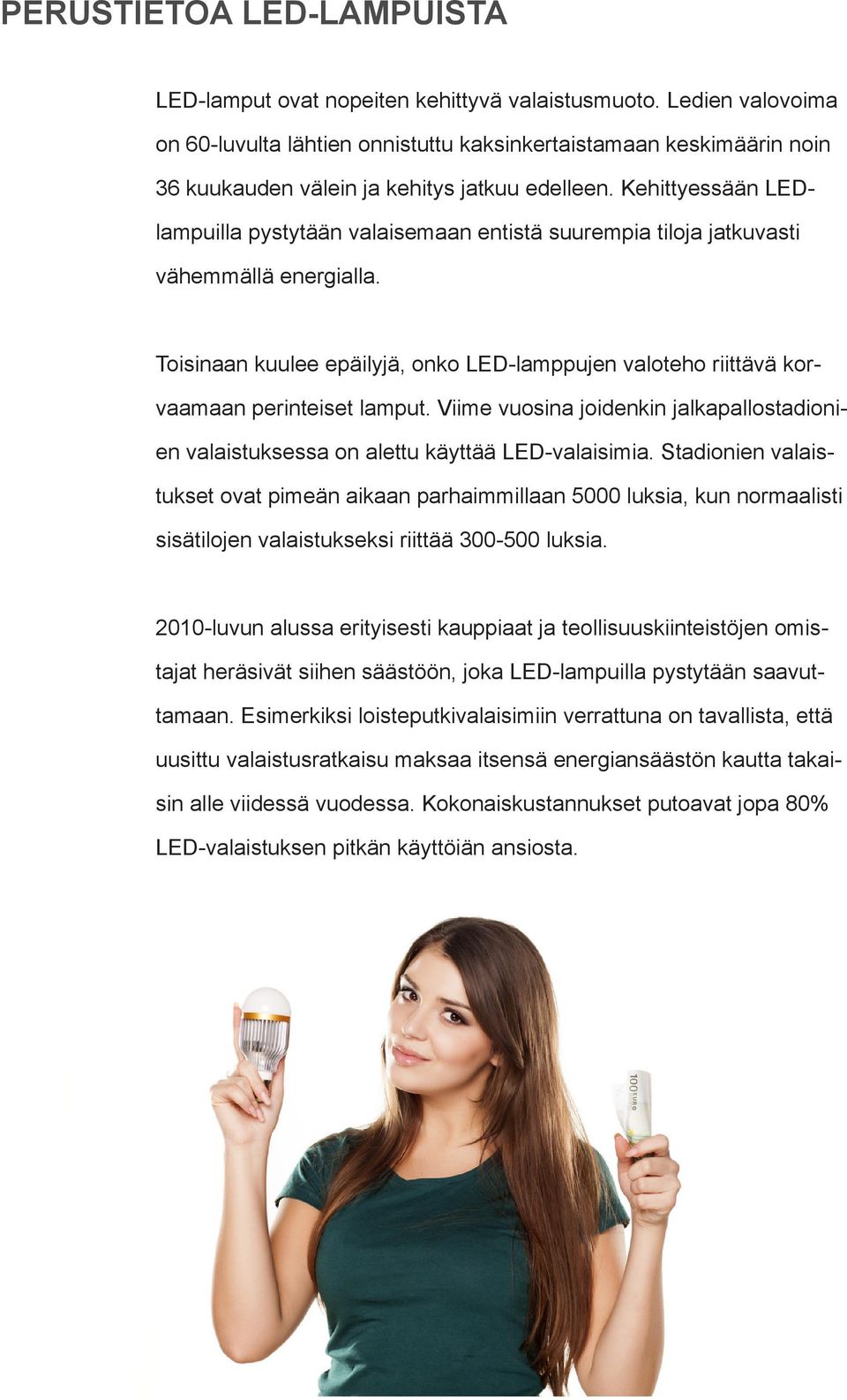 Kehittyessään LEDlampuilla pystytään valaisemaan entistä suurempia tiloja jatkuvasti vähemmällä energialla.