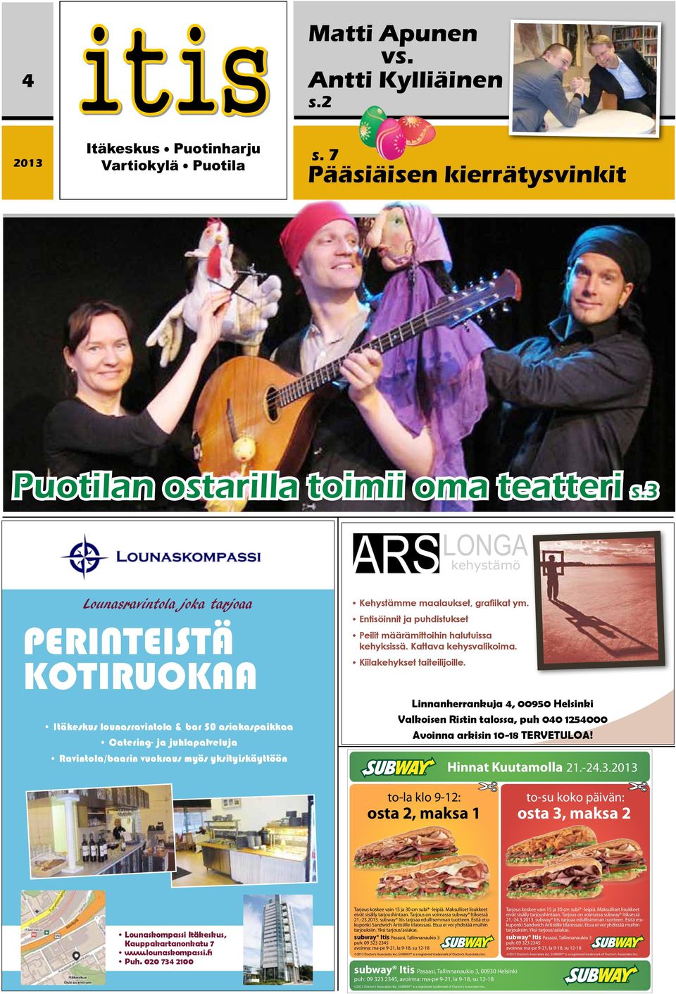 Kehystämme maalaukset, grafiikat ym. Entisöinnit ja puhdistukset Peilit määrämittoihin halutuissa kehyksissä. Kattava kehysvalikoima. Kiilakehykset taiteilijoille.