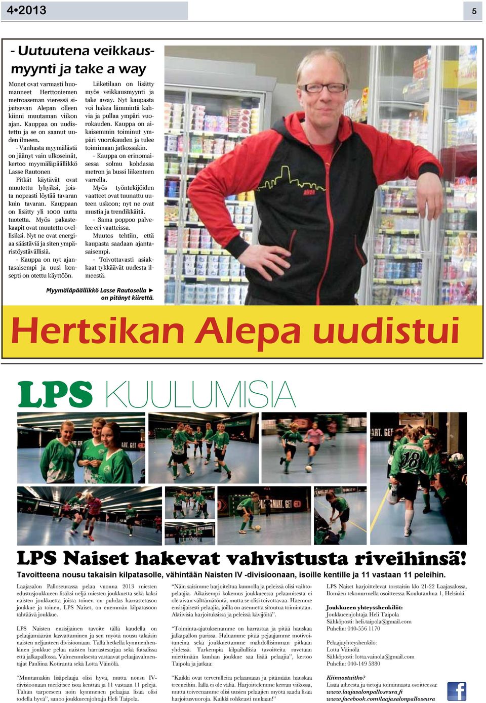 - Vanhasta myymälästä on jäänyt vain ulkoseinät, kertoo myymäläpäällikkö Lasse Rautonen Pitkät käytävät ovat muutettu lyhyiksi, joista nopeasti löytää tavaran kuin tavaran.