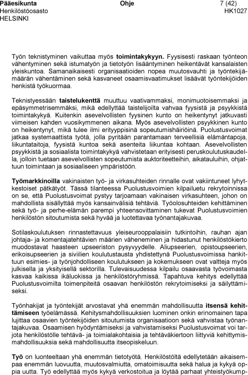 Teknistyessään taistelukenttä muuttuu vaativammaksi, monimuotoisemmaksi ja epäsymmetrisemmäksi, mikä edellyttää taistelijoilta vahvaa fyysistä ja psyykkistä toimintakykyä.