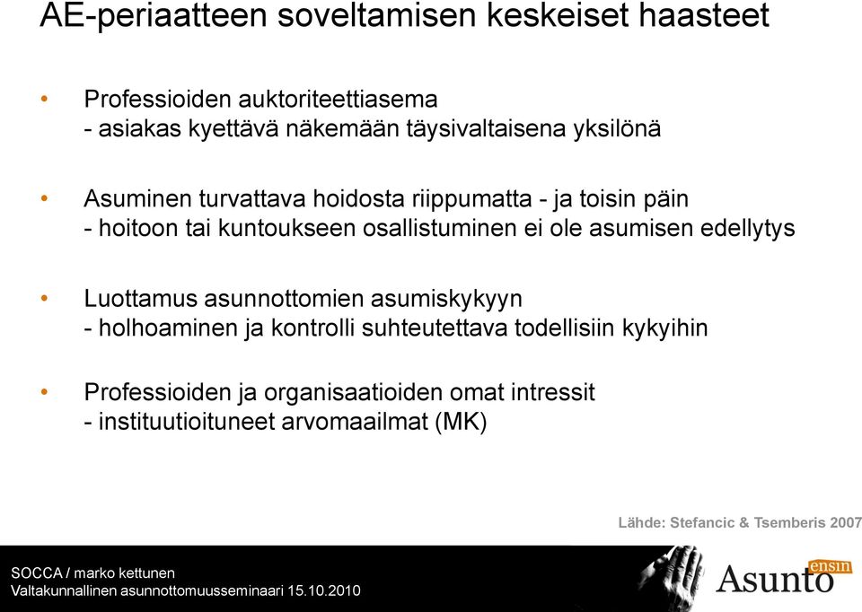 osallistuminen ei ole asumisen edellytys Luottamus asunnottomien asumiskykyyn - holhoaminen ja kontrolli suhteutettava