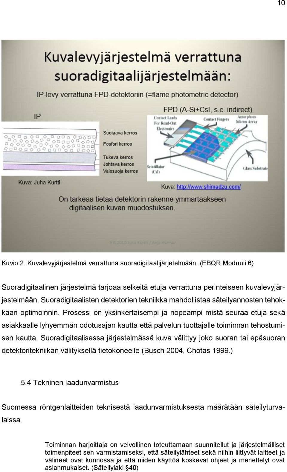 Prosessi on yksinkertaisempi ja nopeampi mistä seuraa etuja sekä asiakkaalle lyhyemmän odotusajan kautta että palvelun tuottajalle toiminnan tehostumisen kautta.