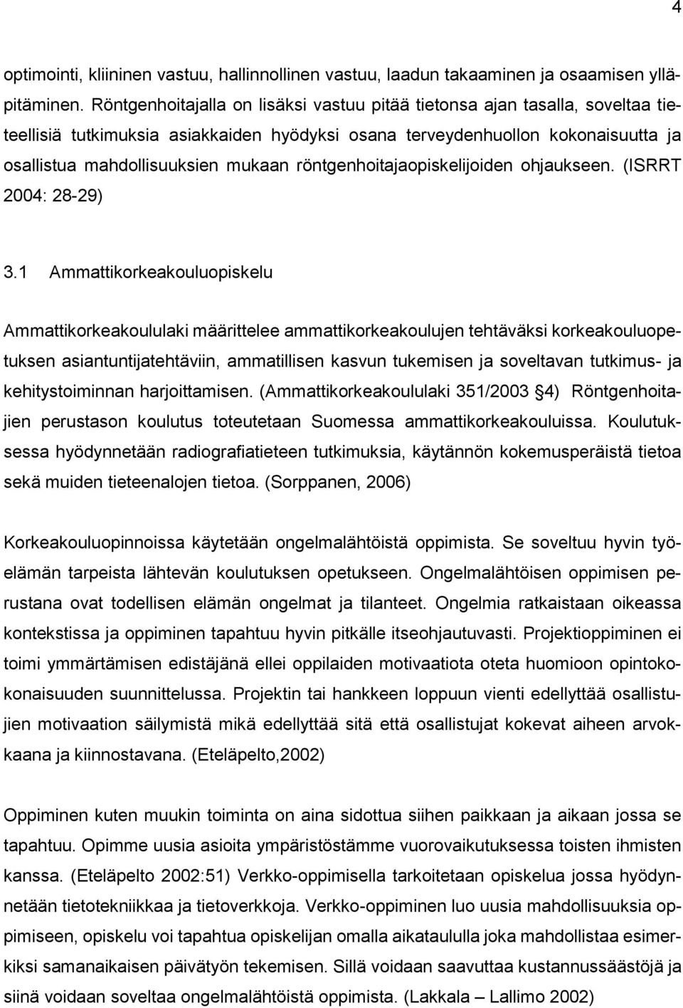 röntgenhoitajaopiskelijoiden ohjaukseen. (ISRRT 2004: 28-29) 3.