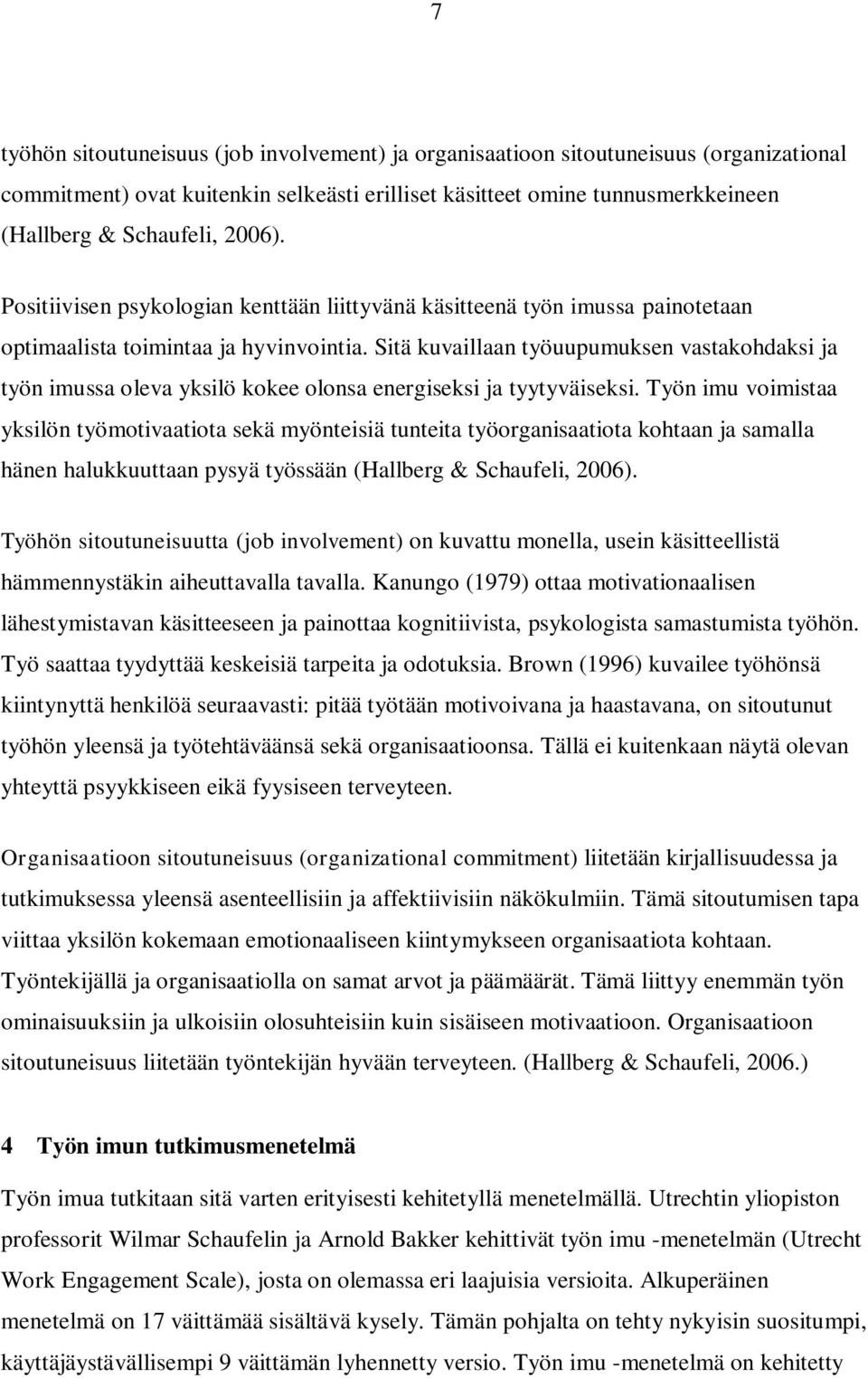 Sitä kuvaillaan työuupumuksen vastakohdaksi ja työn imussa oleva yksilö kokee olonsa energiseksi ja tyytyväiseksi.