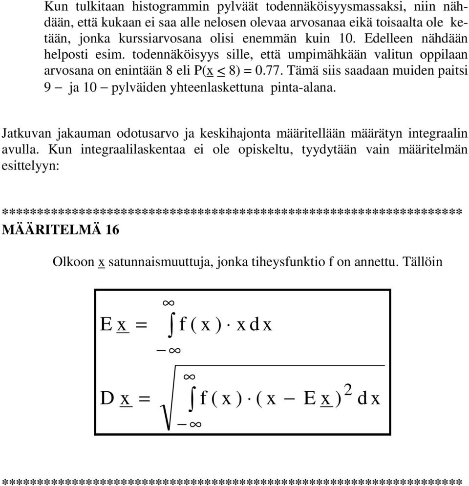 Tämä siis saadaan muiden paitsi 9 ja 0 pylväiden yhteenlaskettuna pinta-alana. Jatkuvan jakauman odotusarvo ja keskihajonta määritellään määrätyn integraalin avulla.