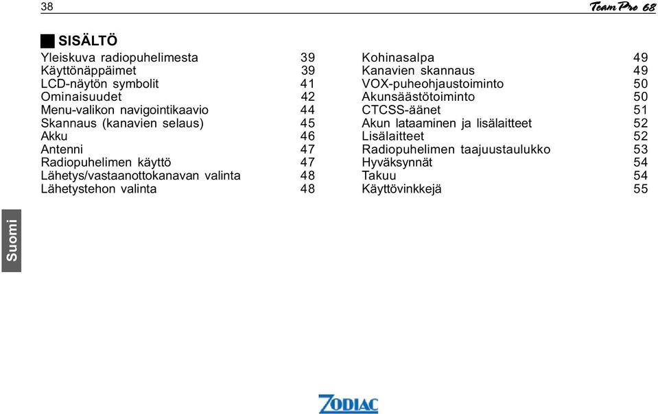 valinta 48 Lähetystehon valinta 48 Kohinasalpa 49 Kanavien skannaus 49 VOX-puheohjaustoiminto 50 Akunsäästötoiminto 50