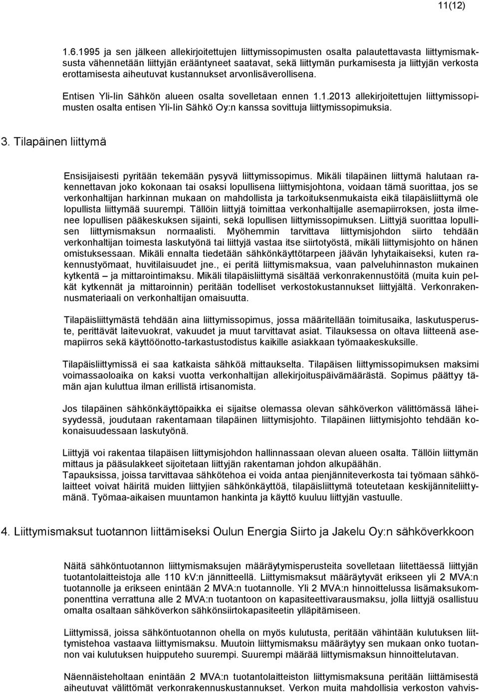 erottamisesta aiheutuvat kustannukset arvonlisäverollisena. Entisen Yli-Iin Sähkön alueen osalta sovelletaan ennen 1.