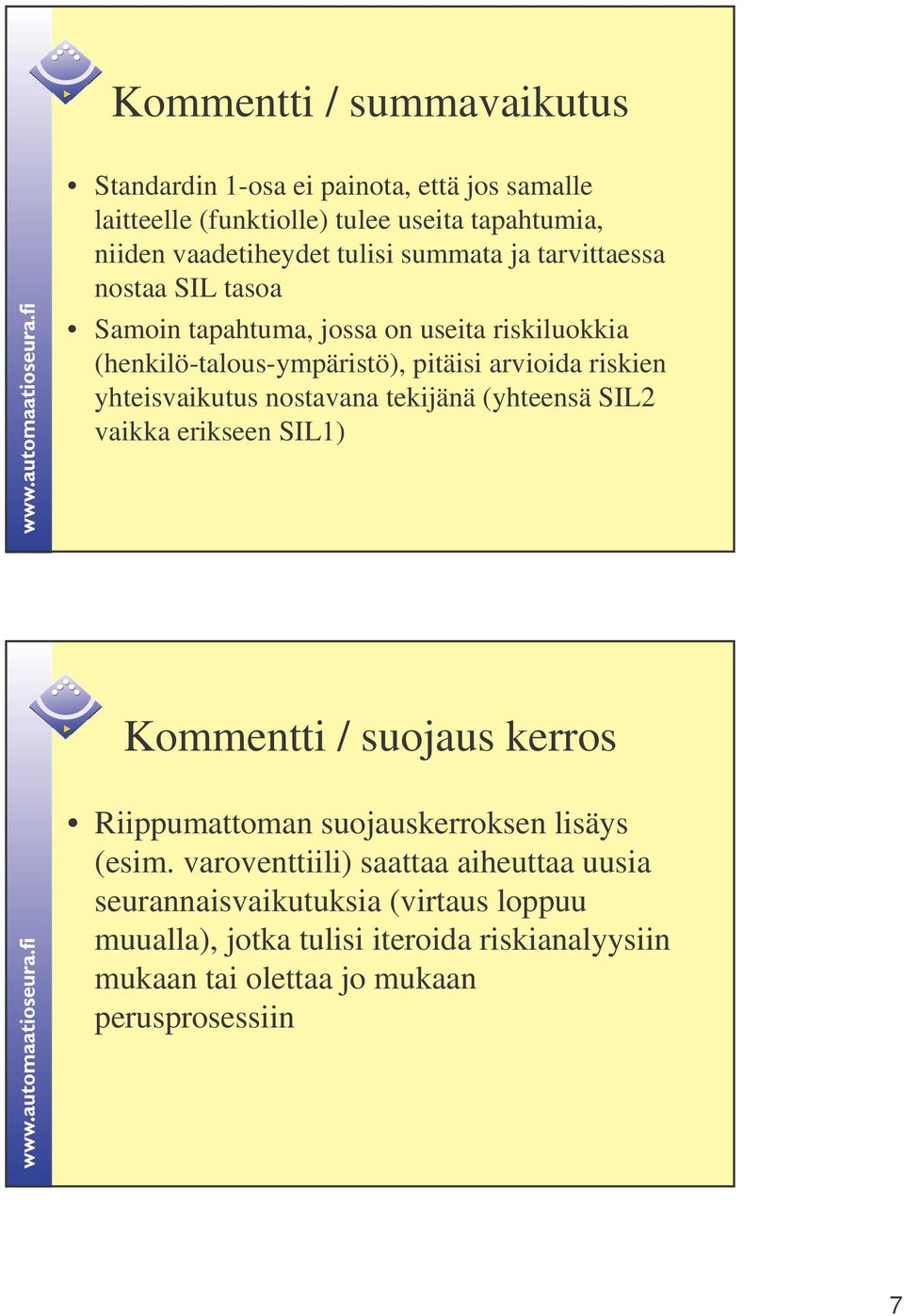 yhteisvaikutus nostavana tekijänä (yhteensä SIL2 vaikka erikseen SIL1) Kommentti / suojaus kerros Riippumattoman suojauskerroksen lisäys (esim.