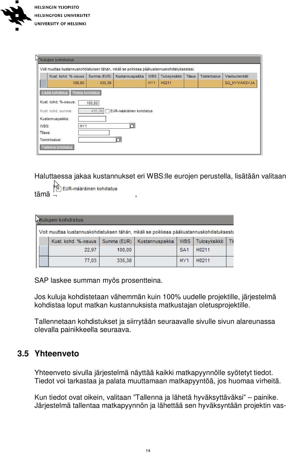 Tallennetaan kohdistukset ja siirrytään seuraavalle sivulle sivun alareunassa olevalla painikkeella seuraava. 3.