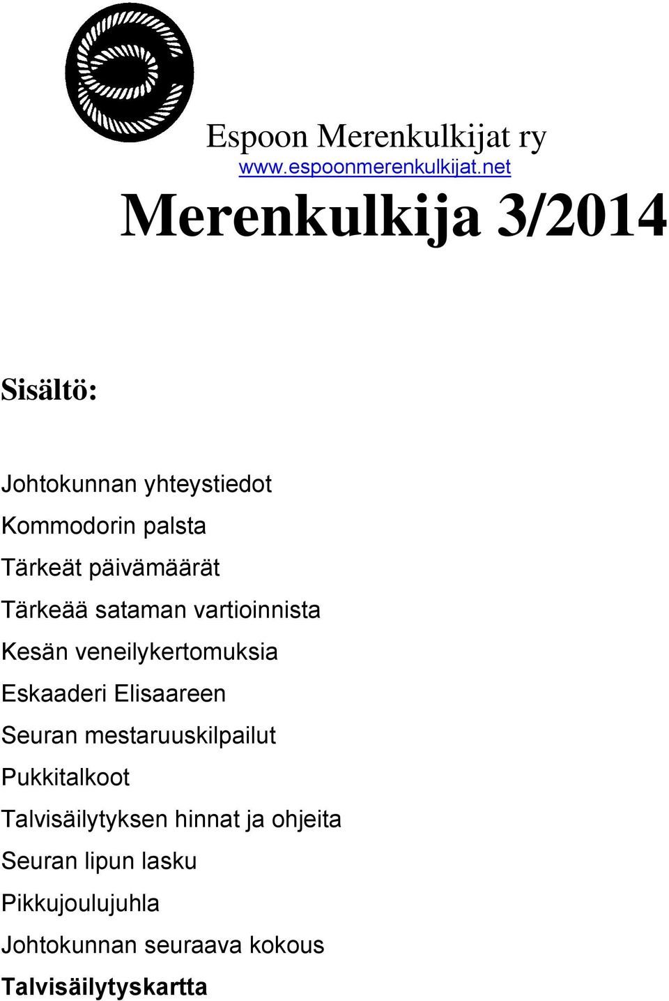 päivämäärät Tärkeää sataman vartioinnista Kesän veneilykertomuksia Eskaaderi Elisaareen