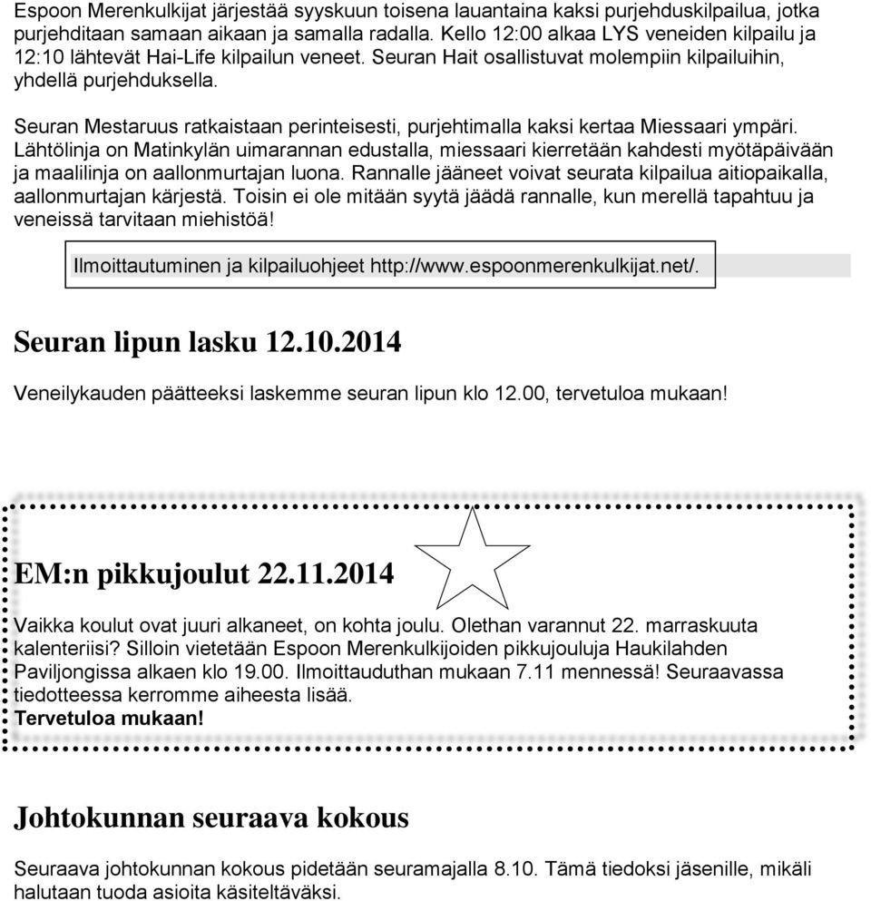 Seuran Mestaruus ratkaistaan perinteisesti, purjehtimalla kaksi kertaa Miessaari ympäri.