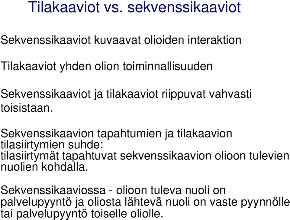 Sekvenssikaaviot ja tilakaaviot riippuvat vahvasti toisistaan.