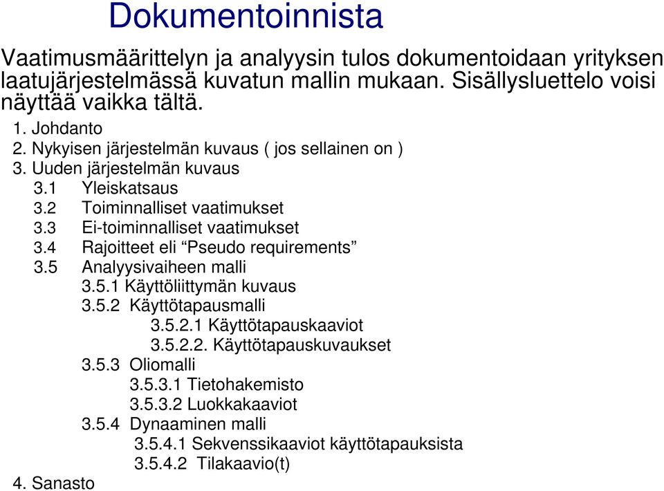 4 Yleiskatsaus Toiminnalliset vaatimukset Ei-toiminnalliset vaatimukset Rajoitteet eli Pseudo requirements 3.5 Analyysivaiheen malli 3.5.1 Käyttöliittymän kuvaus 3.5.2 Käyttötapausmalli 3.