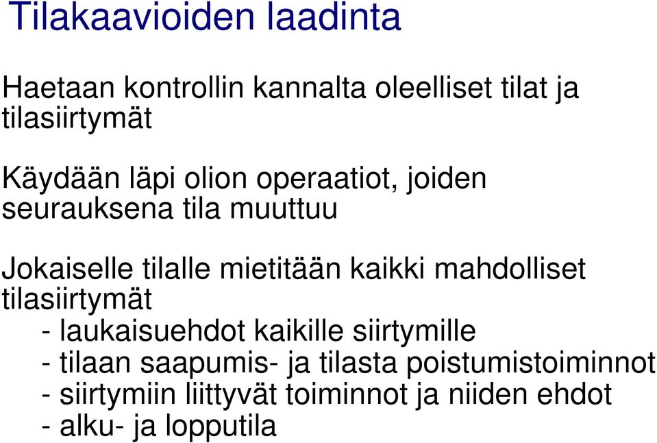 kaikki mahdolliset tilasiirtymät - laukaisuehdot kaikille siirtymille - tilaan saapumis- ja