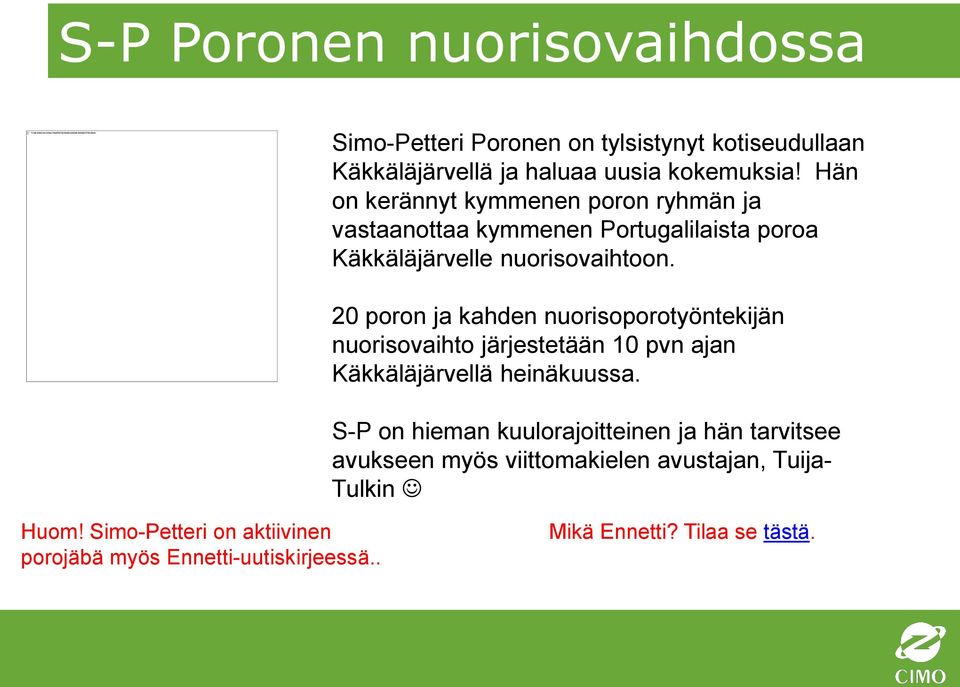 20 poron ja kahden nuorisoporotyöntekijän nuorisovaihto järjestetään 10 pvn ajan Käkkäläjärvellä heinäkuussa.