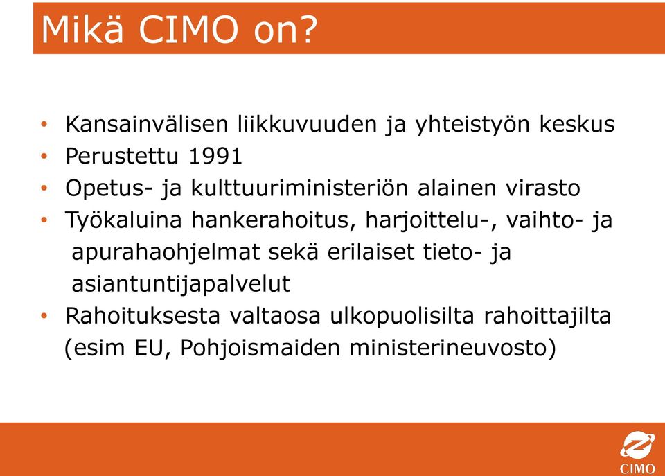 kulttuuriministeriön alainen virasto Työkaluina hankerahoitus, harjoittelu-,