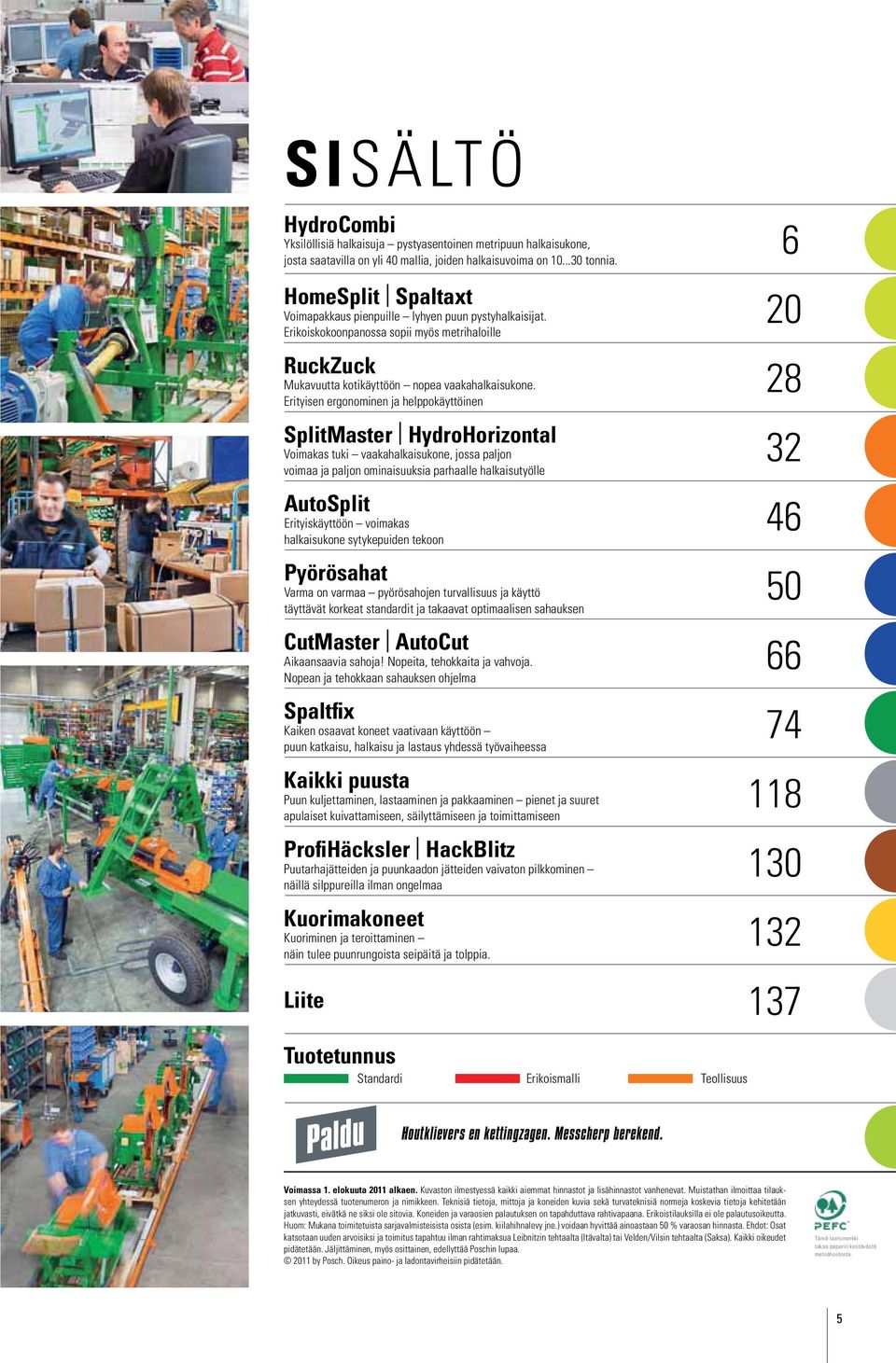 Erityisen ergonominen ja helppokäyttöinen SplitMaster HydroHorizontal Voimakas tuki vaakahalkaisukone, jossa paljon voimaa ja paljon ominaisuuksia parhaalle halkaisutyölle AutoSplit Erityiskäyttöön