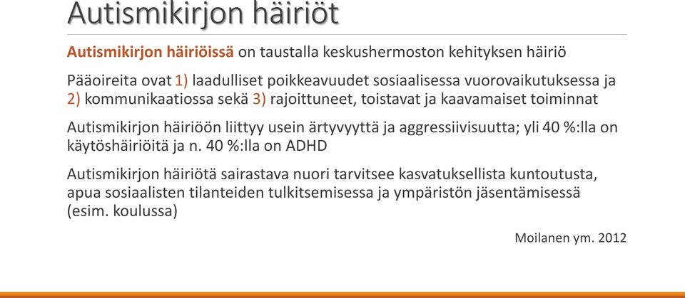 liittyy usein ärtyvyyttä ja aggressiivisuutta; yli 40 %:lla on käytöshäiriöitä ja n.