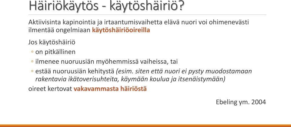 käytöshäiriöoireilla Jos käytöshäiriö on pitkällinen ilmenee nuoruusiän myöhemmissä vaiheissa, tai estää