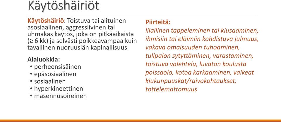 masennusoireinen Piirteitä: liiallinen tappeleminen tai kiusaaminen, ihmisiin tai eläimiin kohdistuva julmuus, vakava omaisuuden tuhoaminen,